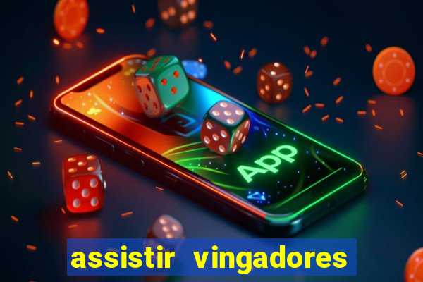 assistir vingadores ultimato filme completo dublado